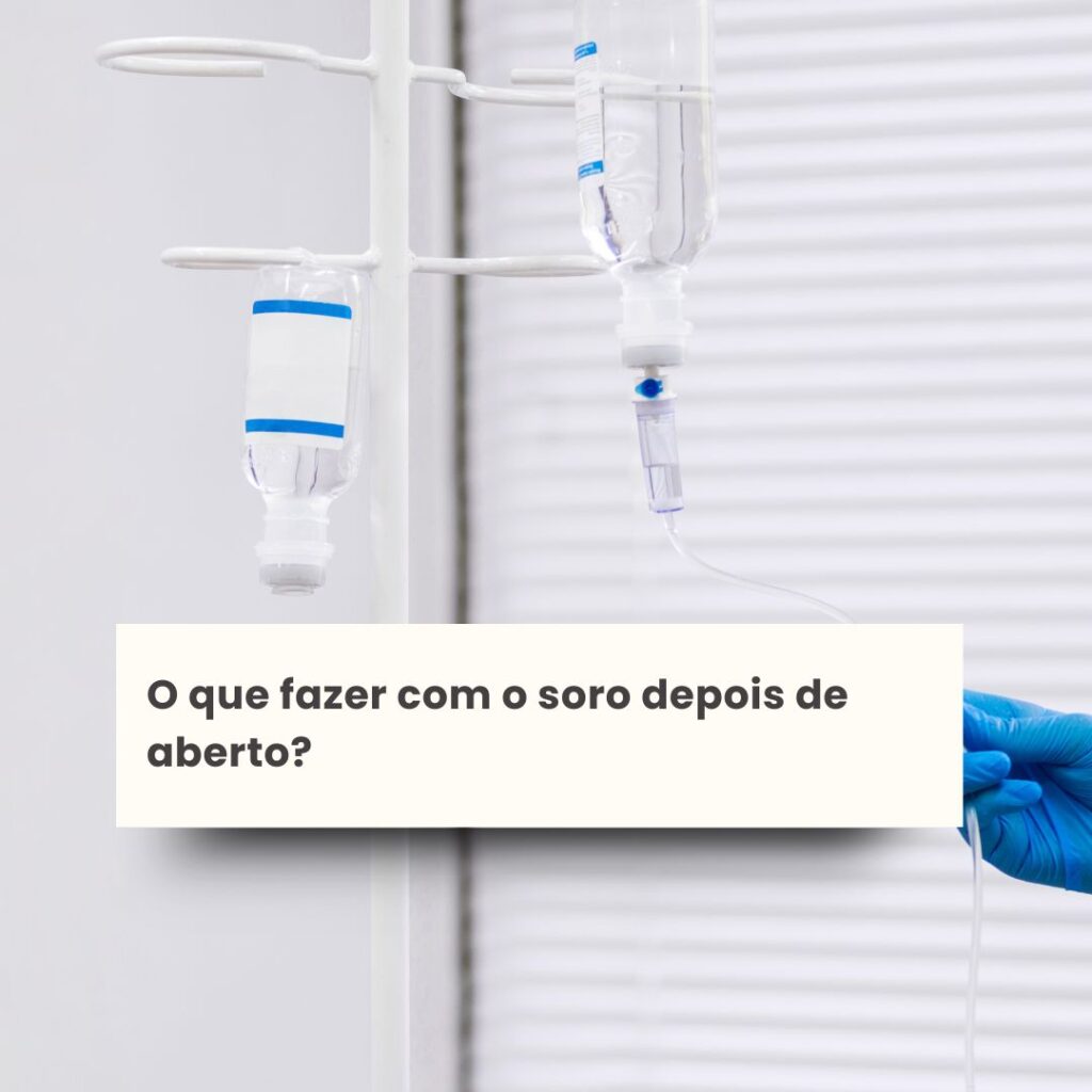 O que fazer com o soro depois de aberto?