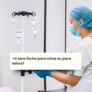 O soro fecha para cima ou para baixo?
