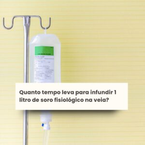 Quanto tempo leva para infundir 1 litro de soro fisiológico na veia?