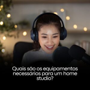 Quais são os equipamentos necessários para um home studio?