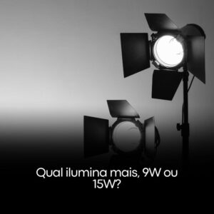 Qual ilumina mais, 9W ou 15W?
