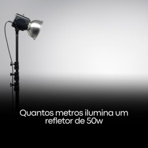 Quantos metros ilumina um refletor de 50w