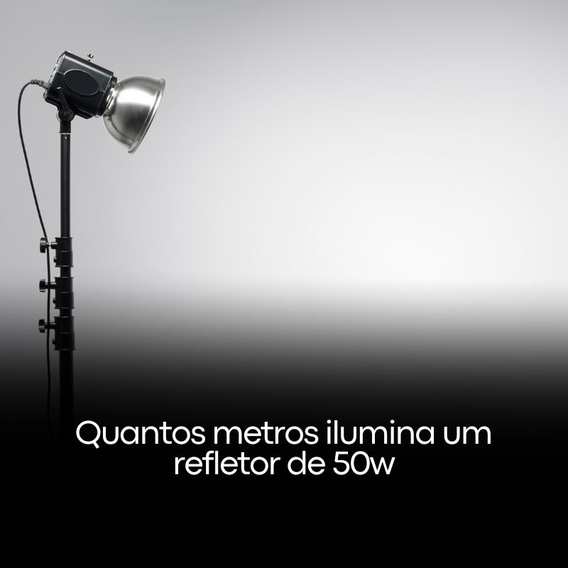 Quantos metros ilumina um refletor de 50w