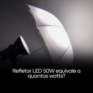 Refletor LED 50W equivale a quantos watts?