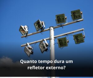 Quanto tempo dura um refletor externo?