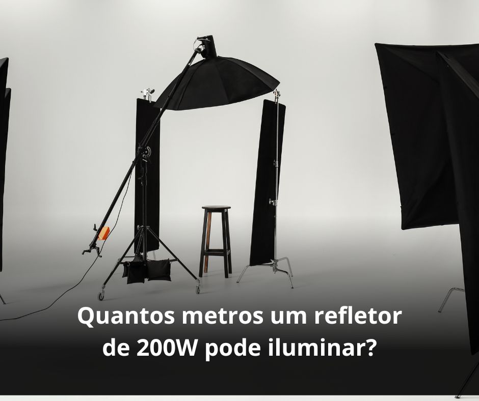 Quantos metros um refletor de 200W pode iluminar?