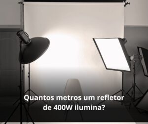 Quantos metros um refletor de 400W ilumina?