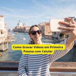 Como Gravar Vídeos em Primeira Pessoa com Celular