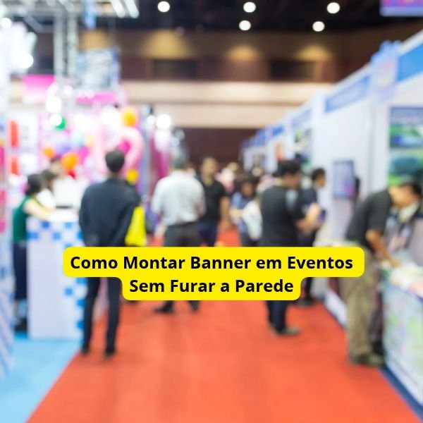 Como Montar Banner em Eventos Sem Furar a Parede
